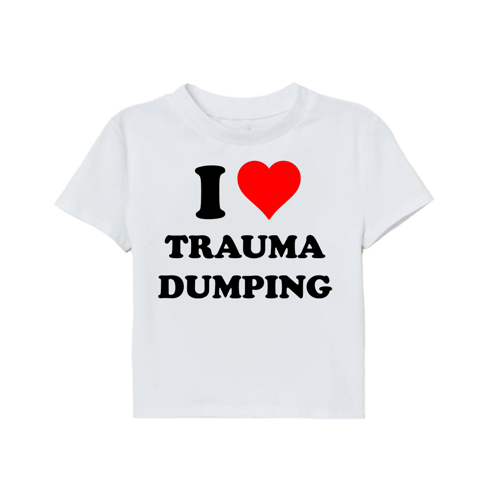 I LOVE TRAUMA DUMPING BABY TEE