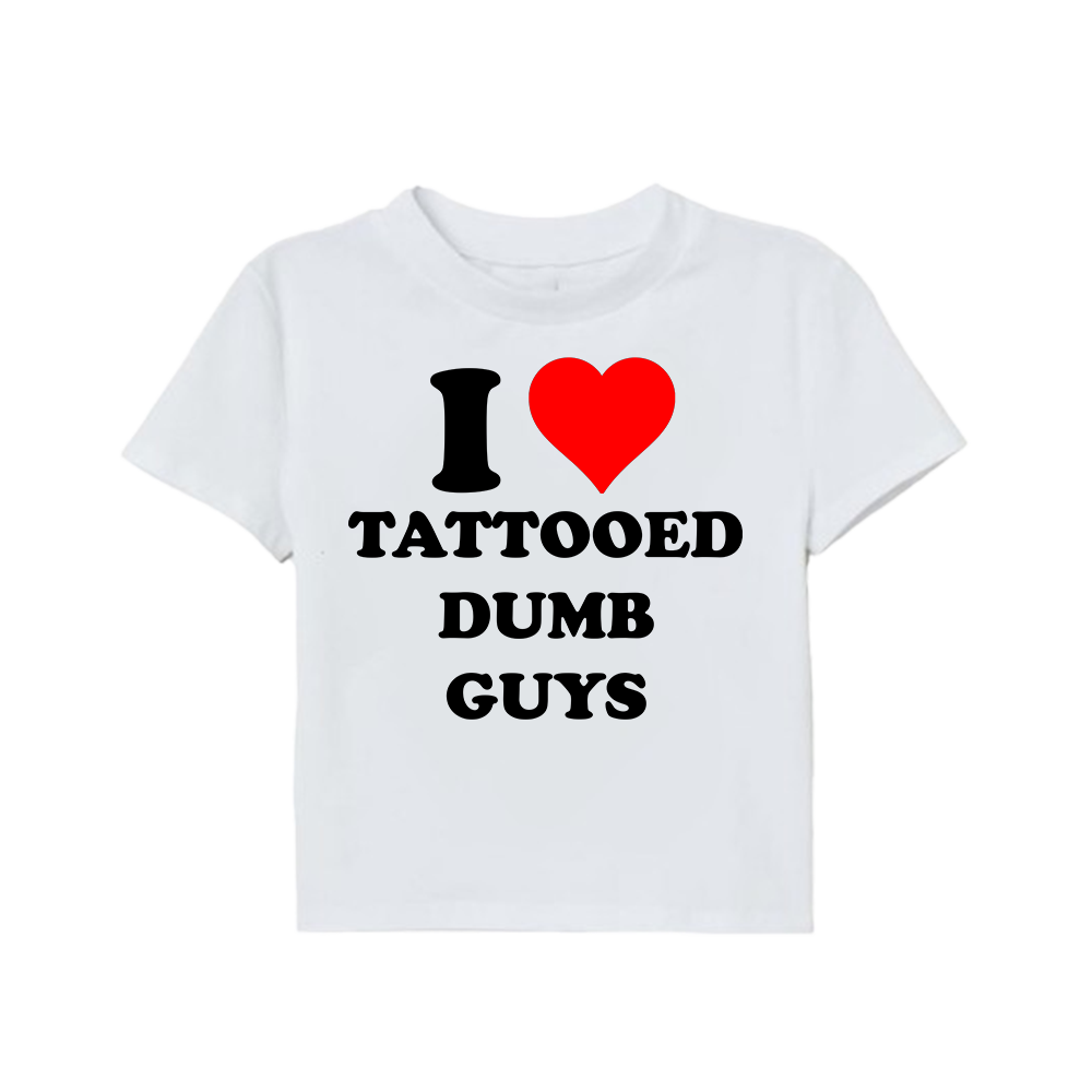I LOVE TATTOOED DUMB GUYS BABY TEE