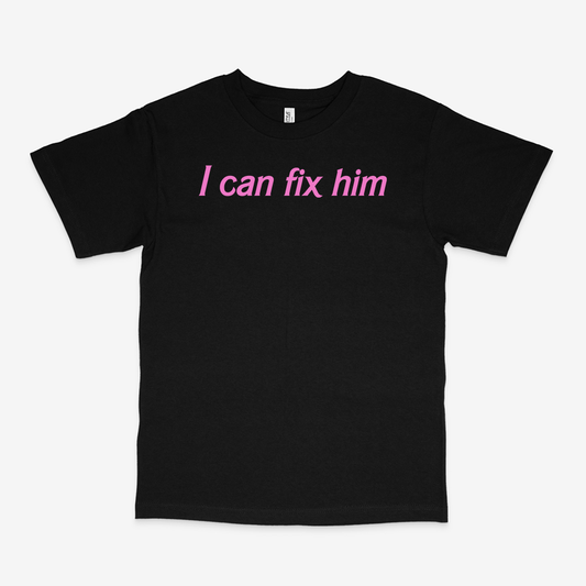 I CAN FIX HIM SHIRT