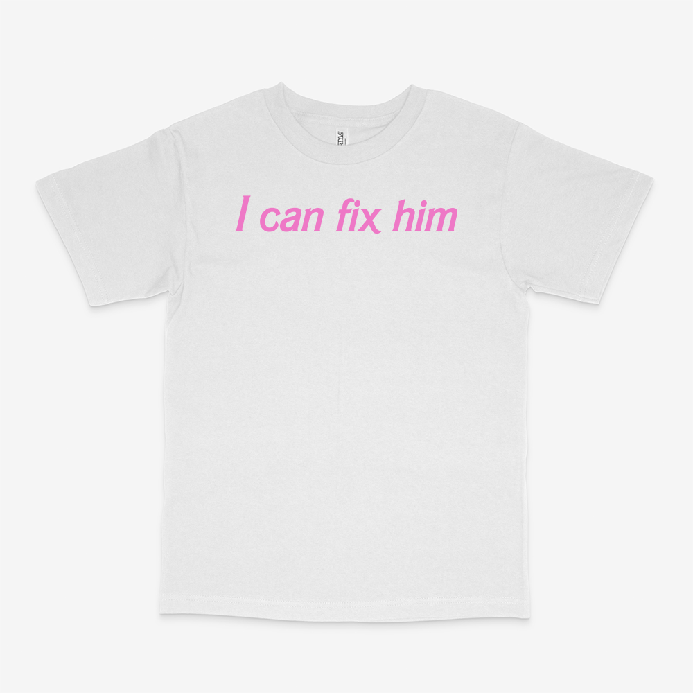 I CAN FIX HIM SHIRT