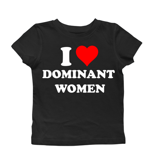 I LOVE DOMINANT WOMEN BABY TEE