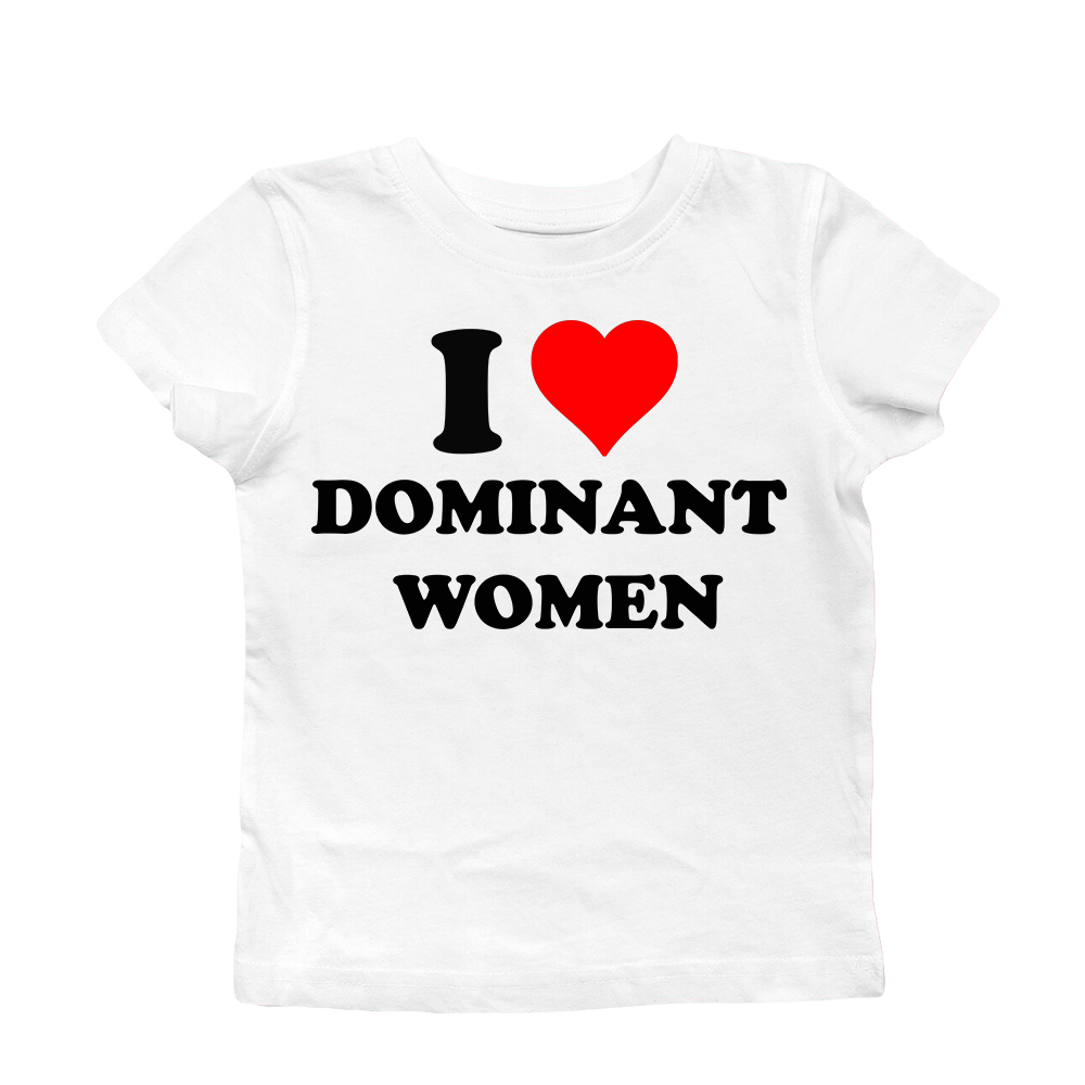 I LOVE DOMINANT WOMEN BABY TEE