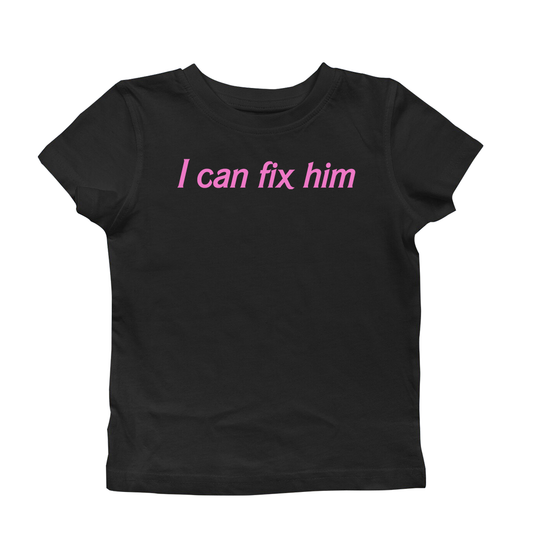 I CAN FIX HIM BABY TEE