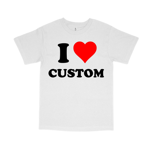 I LOVE CUSTOM SHIRT