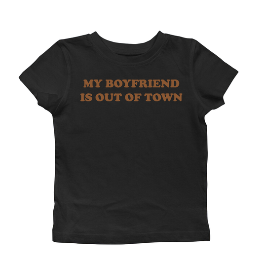 MY BOYFRIEND IS OUT OF TOWN BABY TEE