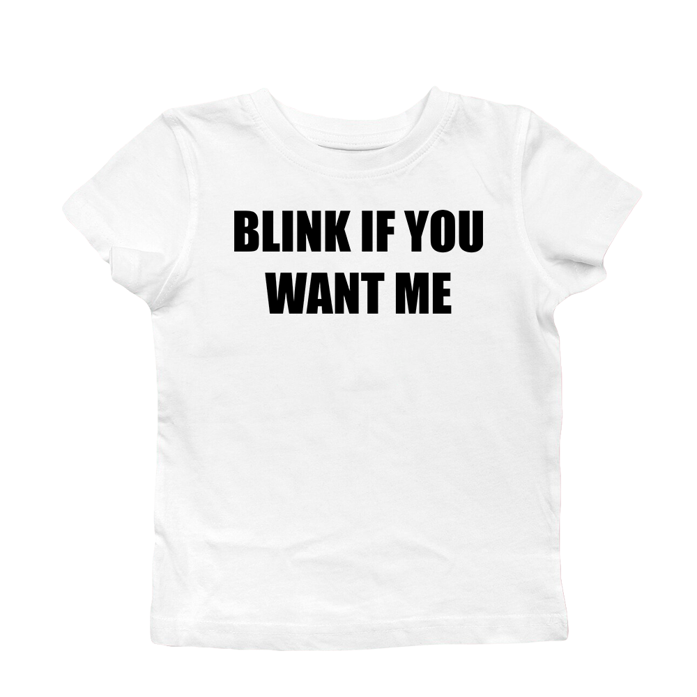 BLINK IF YOU WANT ME BABY TEE