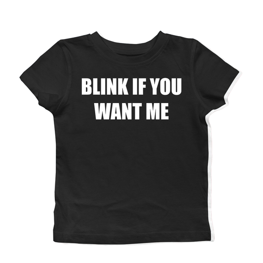 BLINK IF YOU WANT ME BABY TEE