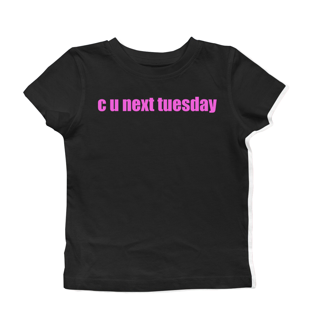 C U NEXT TUESDAY BABY TEE