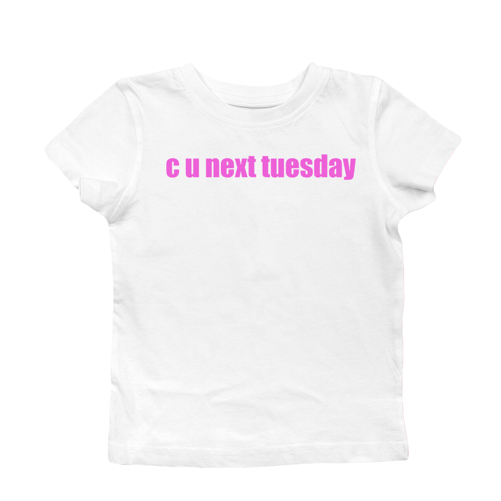 C U NEXT TUESDAY BABY TEE