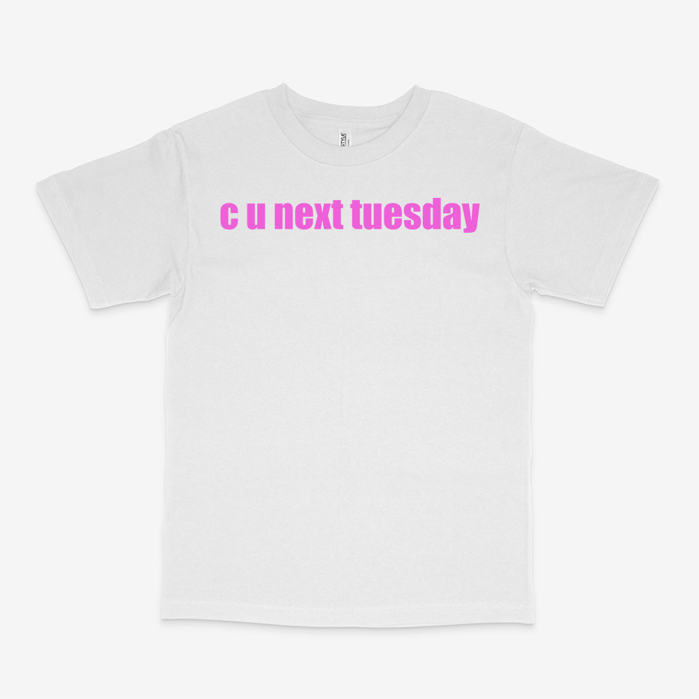 C U NEXT TUESDAY SHIRT