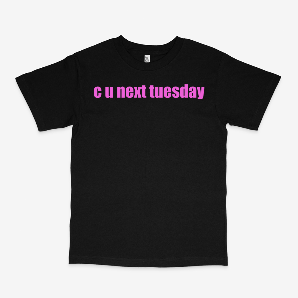 C U NEXT TUESDAY SHIRT