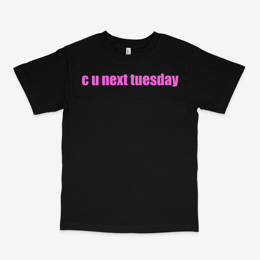 C U NEXT TUESDAY SHIRT