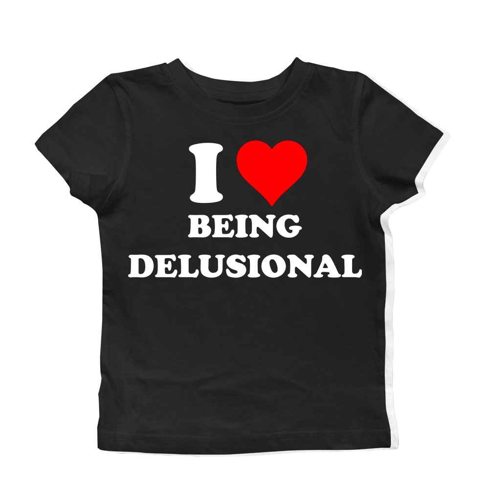 I LOVE BEING DELUSIONAL BABY TEE