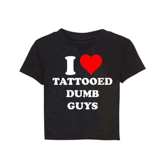 I LOVE TATTOOED DUMB GUYS BABY TEE