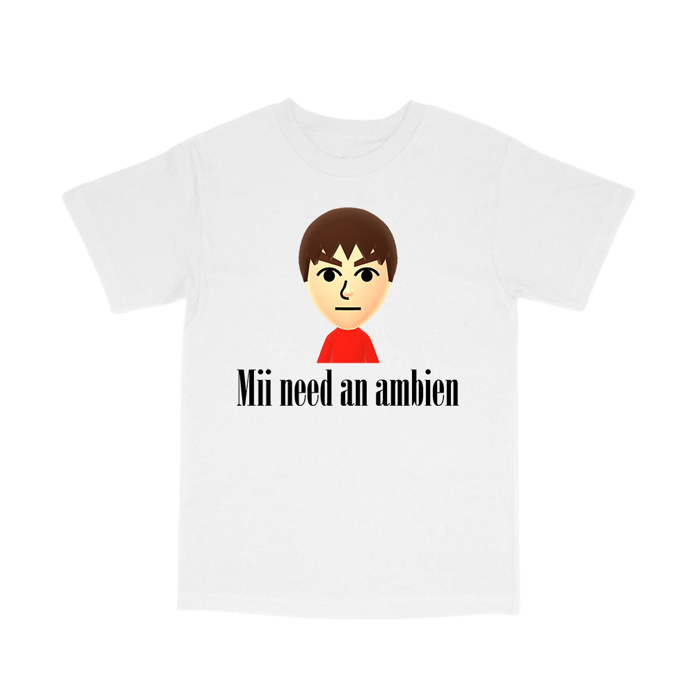 mii need an ambien shirt