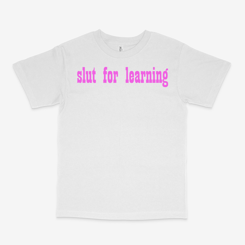 SLUT FOR LEARNING SHIRT