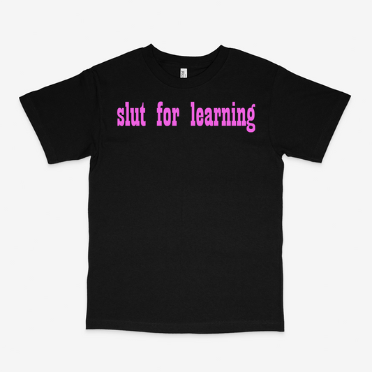 SLUT FOR LEARNING SHIRT