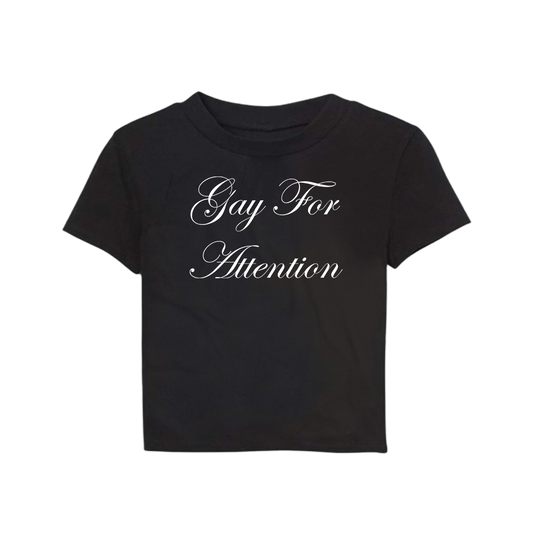 GAY FOR ATTENTION BABY TEE