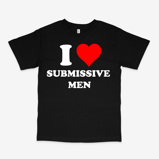 I LOVE SUBMISSIVE MEN SHIRT