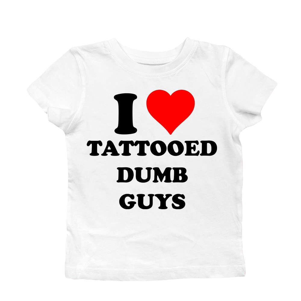 I LOVE TATTOOED DUMB GUYS BABY TEE